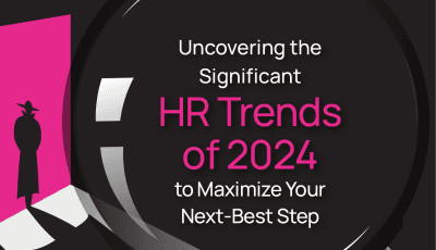 Uncovering the Significant HR Trends of 2024-Maximize Your Next-Best Step -isolved