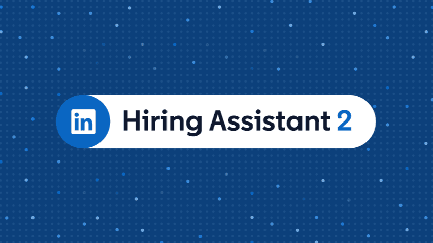 LinkedIn Launches Hiring Assistant 2 With Recruiter Memory, Trust Signals and Deeper ATS Integration