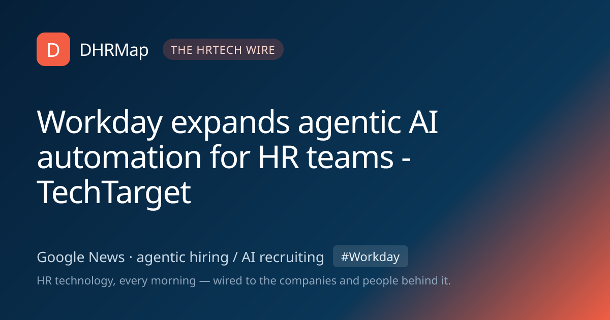 Workday expands agentic AI automation for HR teams - TechTarget | DHRMap